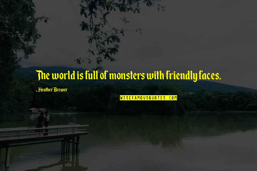 Friendly Faces Quotes By Heather Brewer: The world is full of monsters with friendly