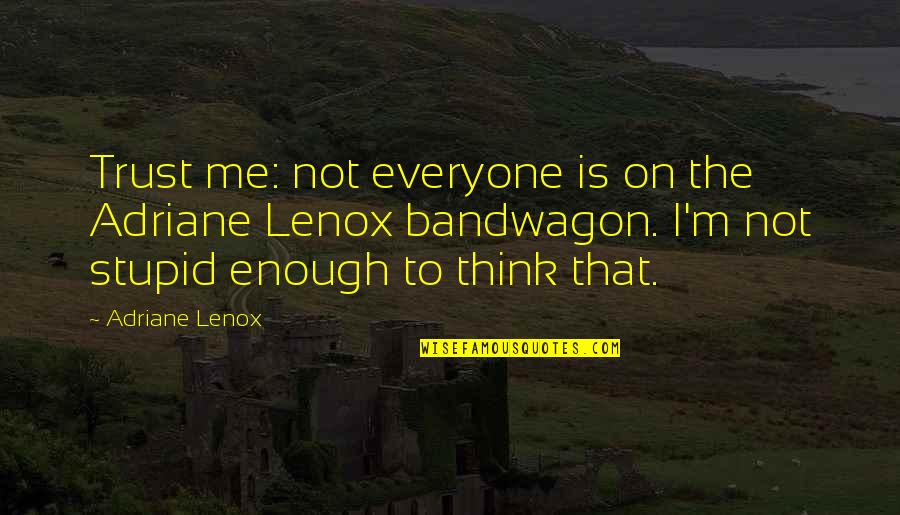 Friendly Gatherings Quotes By Adriane Lenox: Trust me: not everyone is on the Adriane
