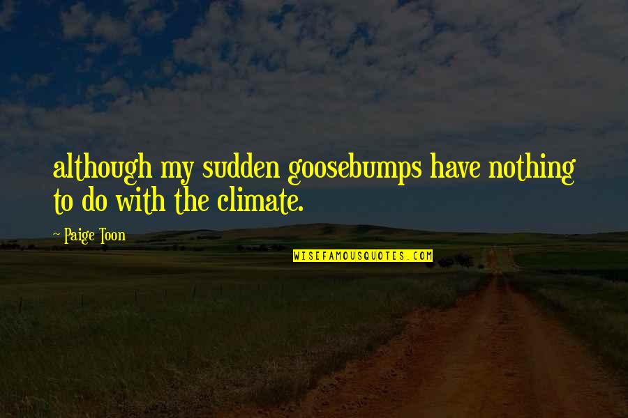 Friendly Greetings Quotes By Paige Toon: although my sudden goosebumps have nothing to do