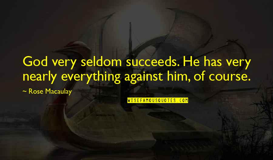 Friendly Greetings Quotes By Rose Macaulay: God very seldom succeeds. He has very nearly