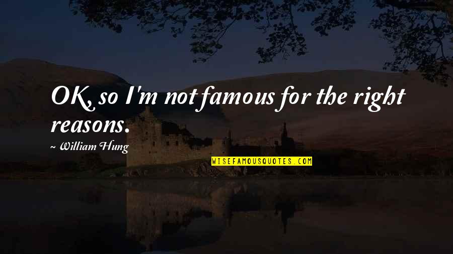 Friendly Greetings Quotes By William Hung: OK, so I'm not famous for the right Friendly Greetings Quotes By William Hung: OK, so I'm not famous for the right