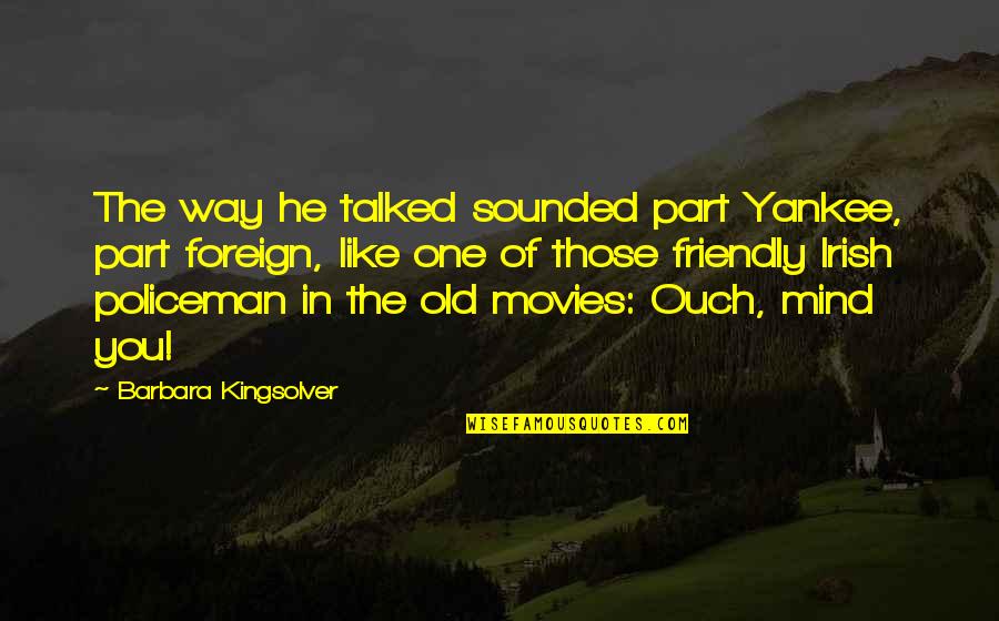 Friendly Irish Quotes By Barbara Kingsolver: The way he talked sounded part Yankee, part