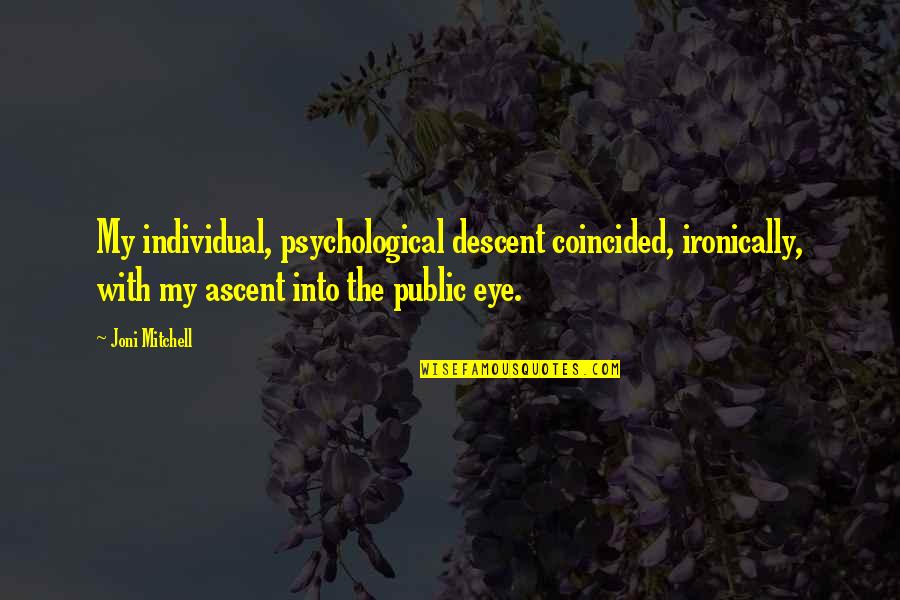 Friendly Irish Quotes By Joni Mitchell: My individual, psychological descent coincided, ironically, with my