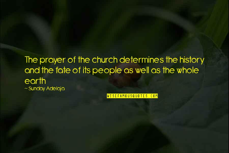 Friendly Person Quotes By Sunday Adelaja: The prayer of the church determines the history Friendly Person Quotes By Sunday Adelaja: The prayer of the church determines the history