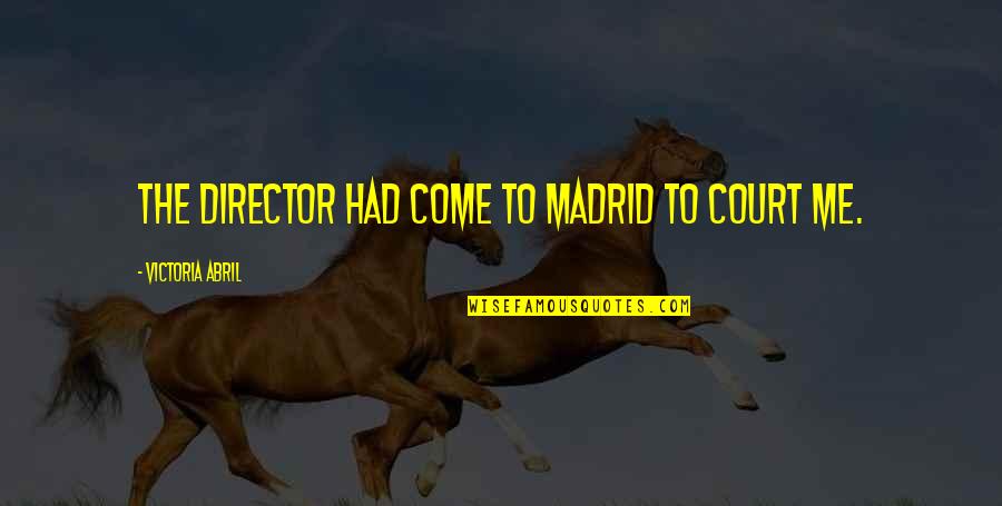 Friendly Poems Quotes By Victoria Abril: The director had come to Madrid to court