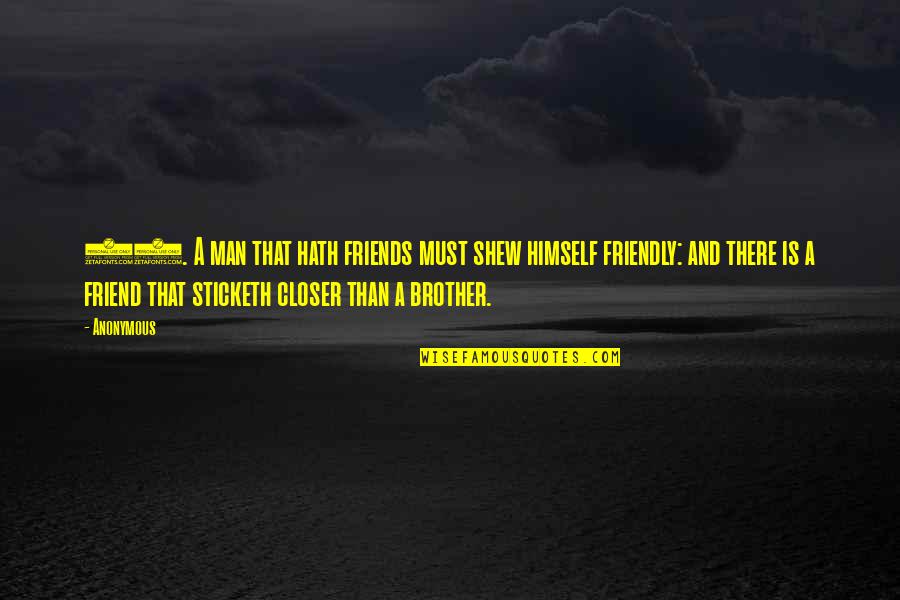 Friendly Quotes By Anonymous: 24. A man that hath friends must shew Friendly Quotes By Anonymous: 24. A man that hath friends must shew