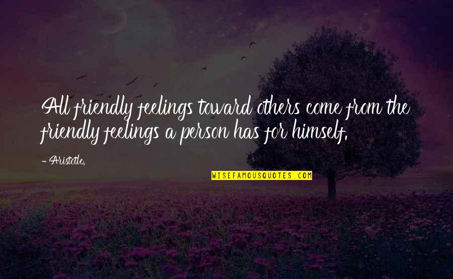 Friendly Quotes By Aristotle.: All friendly feelings toward others come from the Friendly Quotes By Aristotle.: All friendly feelings toward others come from the