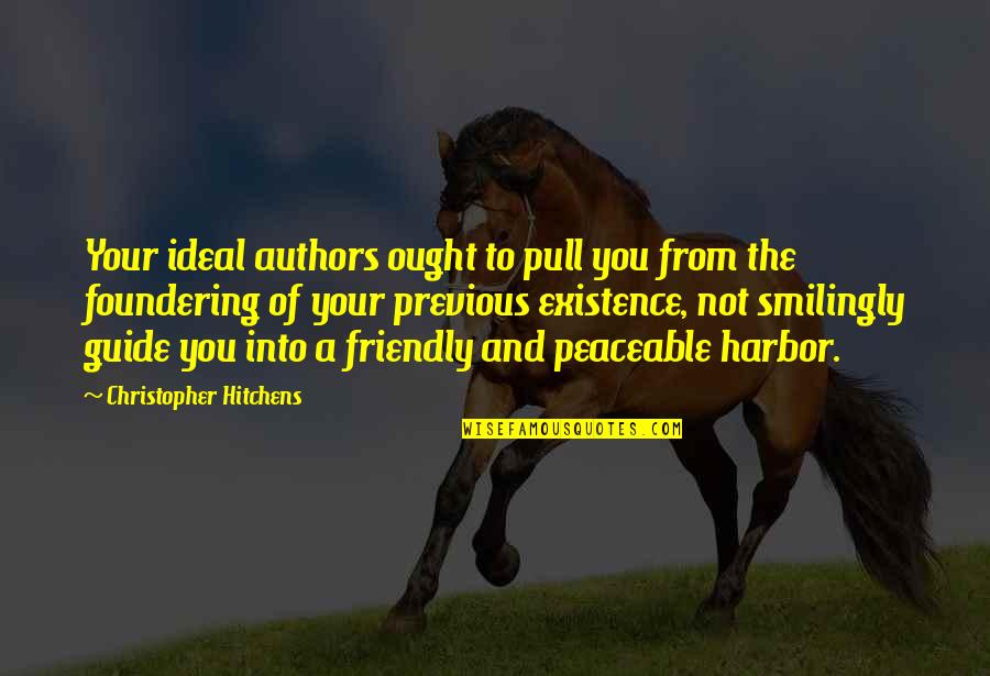 Friendly Quotes By Christopher Hitchens: Your ideal authors ought to pull you from Friendly Quotes By Christopher Hitchens: Your ideal authors ought to pull you from