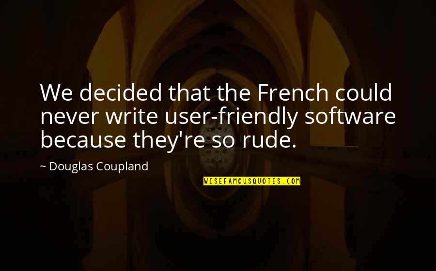 Friendly Quotes By Douglas Coupland: We decided that the French could never write