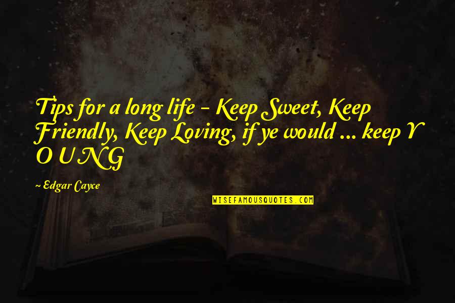 Friendly Quotes By Edgar Cayce: Tips for a long life - Keep Sweet,