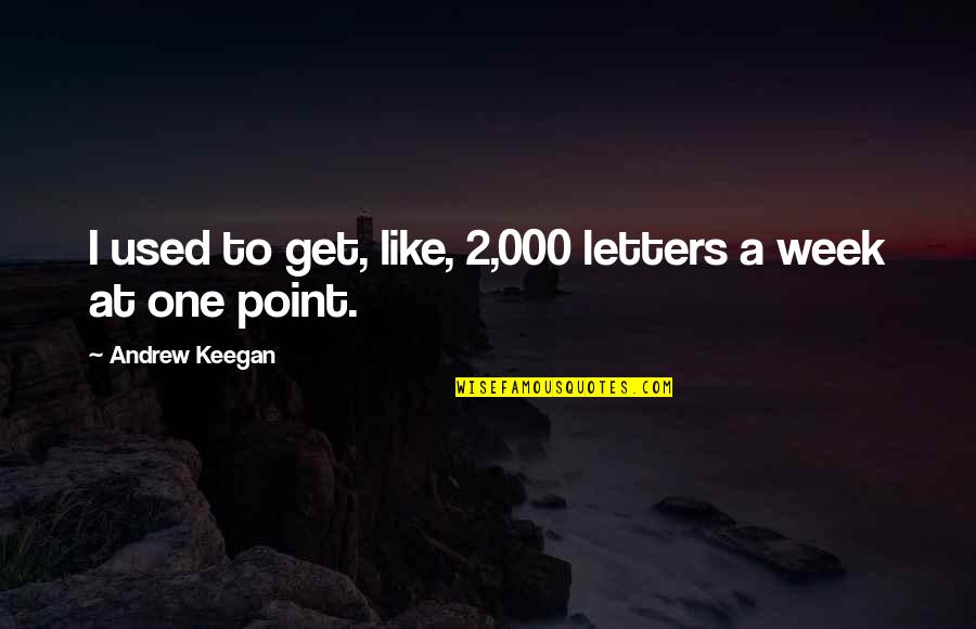 Friendly Relationships Quotes By Andrew Keegan: I used to get, like, 2,000 letters a
