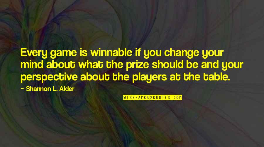 Friendly Rivalry Quotes By Shannon L. Alder: Every game is winnable if you change your Friendly Rivalry Quotes By Shannon L. Alder: Every game is winnable if you change your