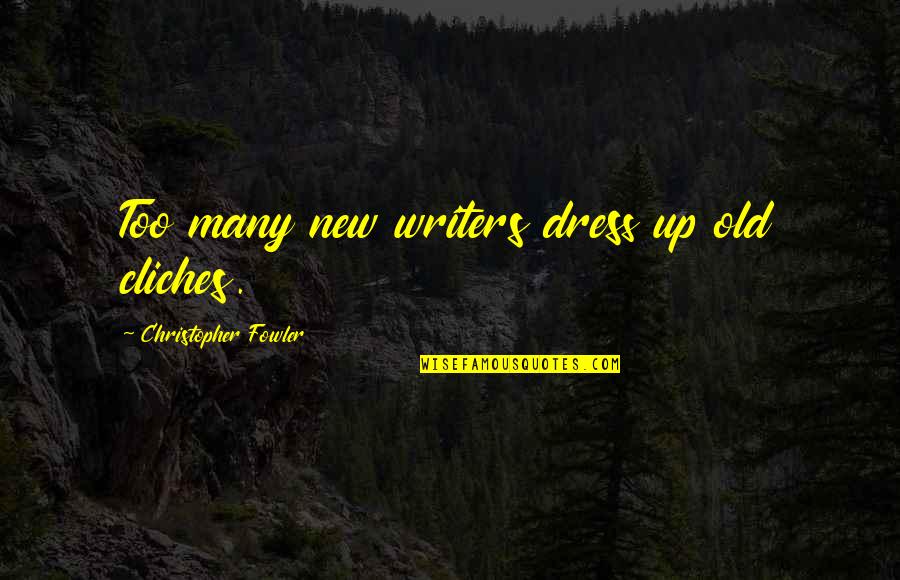 Friendly Support Quotes By Christopher Fowler: Too many new writers dress up old cliches.