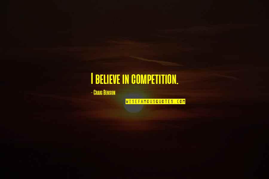 Friendly Support Quotes By Craig Benson: I believe in competition.