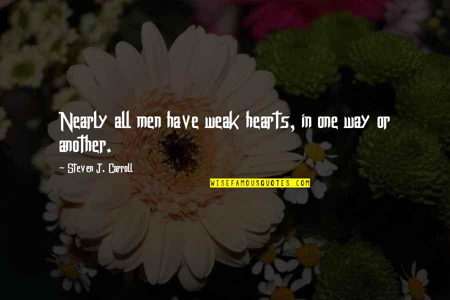 Friendly Tagalog Quotes By Steven J. Carroll: Nearly all men have weak hearts, in one