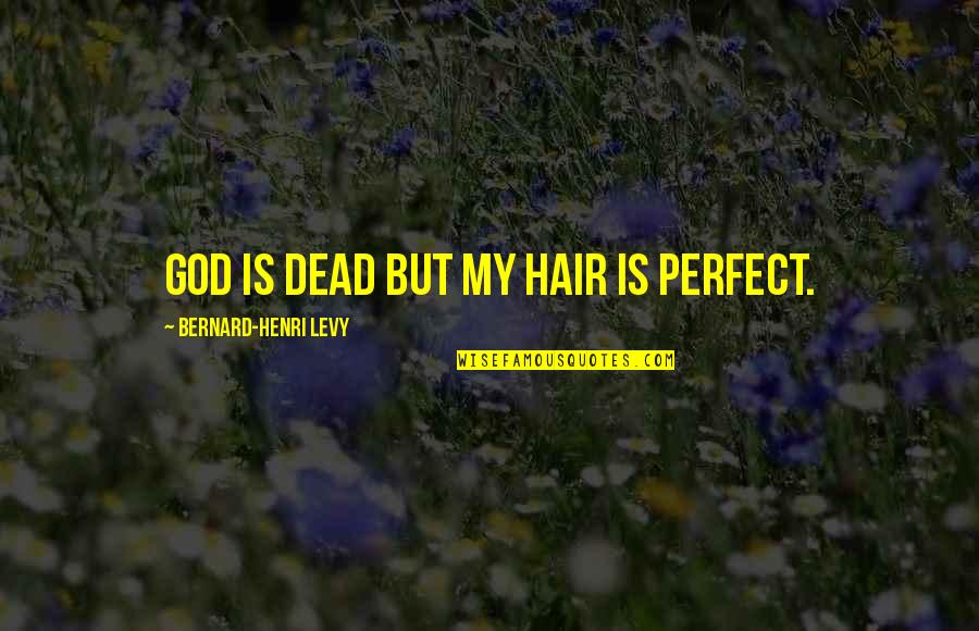 Friendly Teacher Student Relationship Quotes By Bernard-Henri Levy: God is dead but my hair is perfect. Friendly Teacher Student Relationship Quotes By Bernard-Henri Levy: God is dead but my hair is perfect.