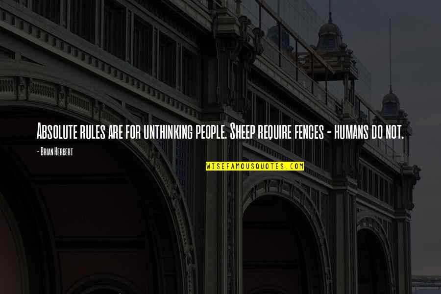 Friendly Uruk Quotes By Brian Herbert: Absolute rules are for unthinking people. Sheep require