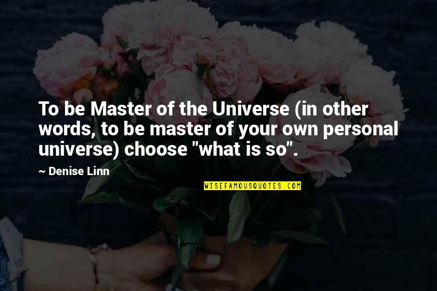 Friendly User Quotes By Denise Linn: To be Master of the Universe (in other