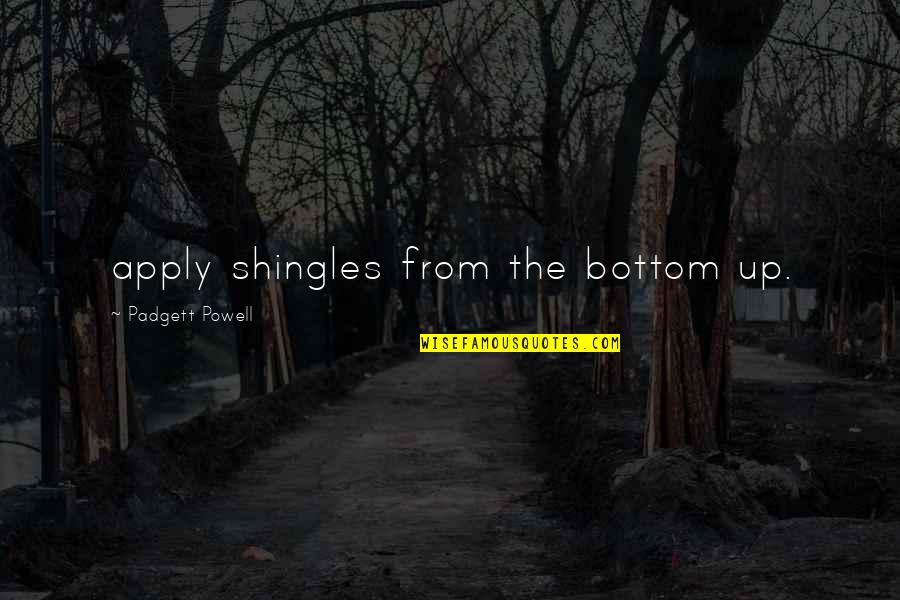 Friendly Visitors Quotes By Padgett Powell: apply shingles from the bottom up. Friendly Visitors Quotes By Padgett Powell: apply shingles from the bottom up.
