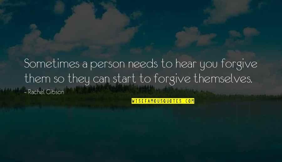 Friendlylike Quotes By Rachel Gibson: Sometimes a person needs to hear you forgive
