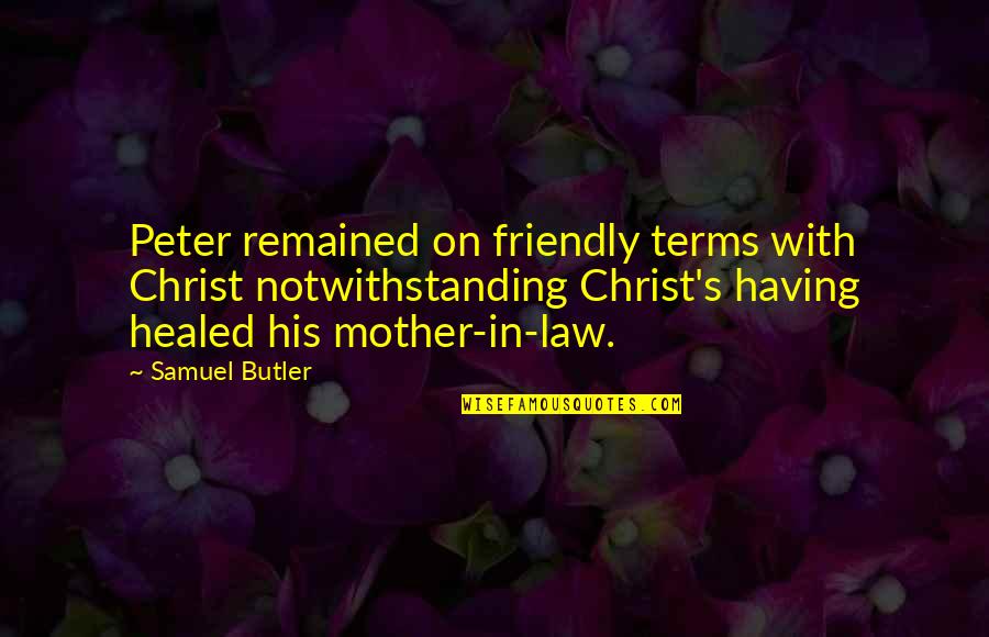 Friendly's Quotes By Samuel Butler: Peter remained on friendly terms with Christ notwithstanding