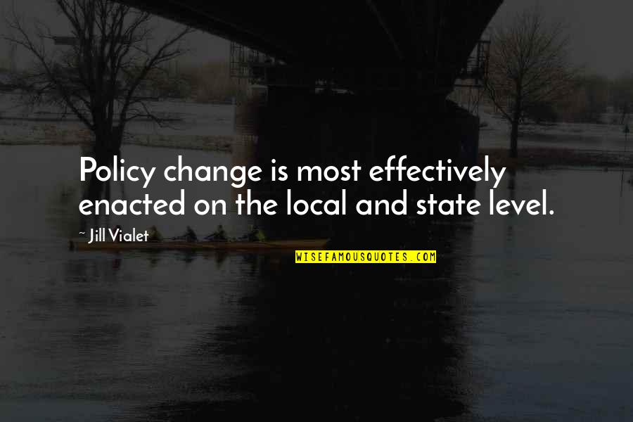 Friends 30th Birthday Quotes By Jill Vialet: Policy change is most effectively enacted on the