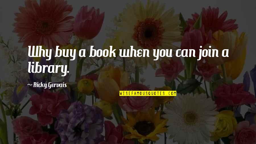 Friends 4eva Quotes By Ricky Gervais: Why buy a book when you can join