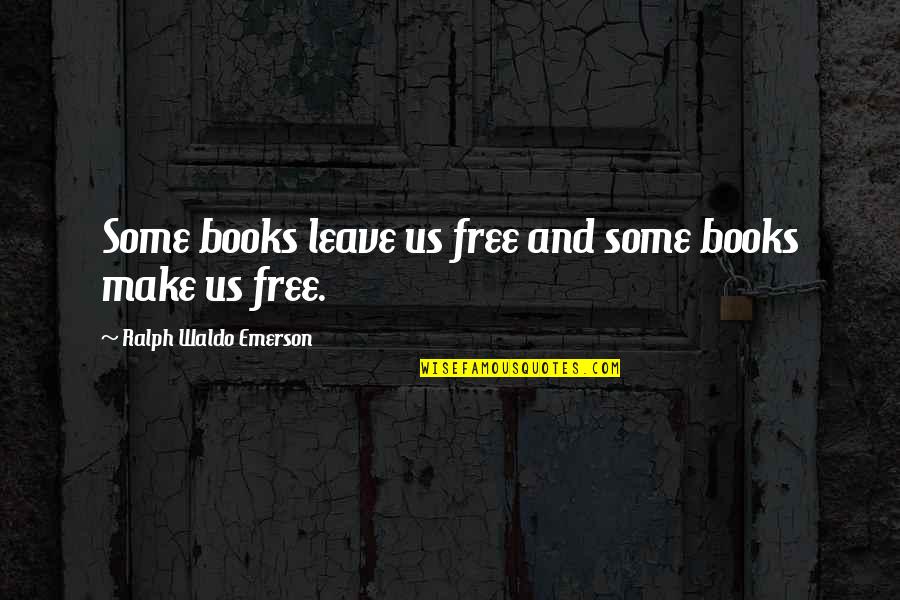 Friends Abandon You Quotes By Ralph Waldo Emerson: Some books leave us free and some books