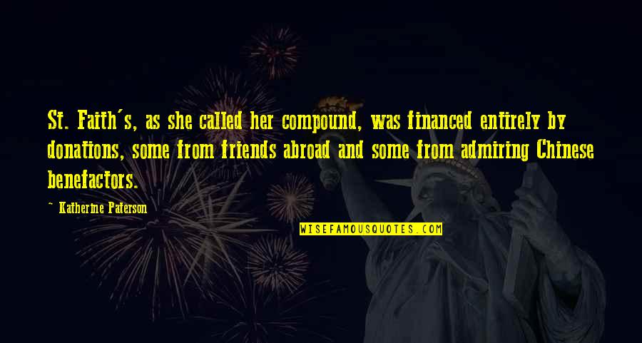 Friends Abroad Quotes By Katherine Paterson: St. Faith's, as she called her compound, was