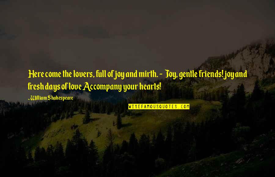 Friends Accompany Quotes By William Shakespeare: Here come the lovers, full of joy and