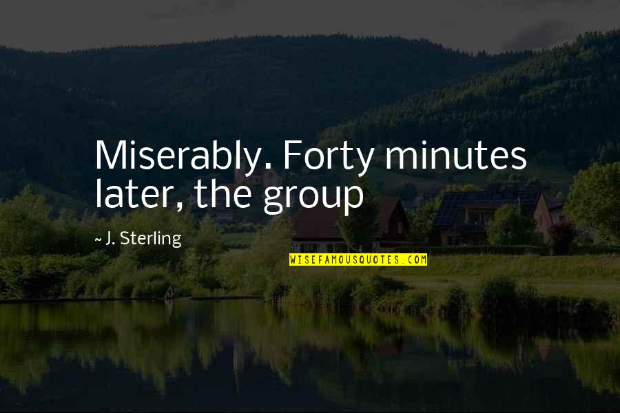 Friends Act Stupid Quotes By J. Sterling: Miserably. Forty minutes later, the group