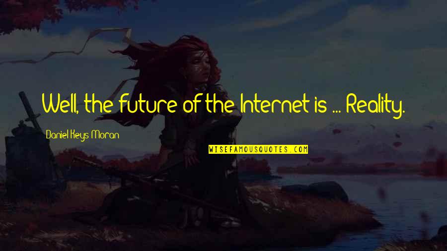 Friends Acting Funny Quotes By Daniel Keys Moran: Well, the future of the Internet is ...
