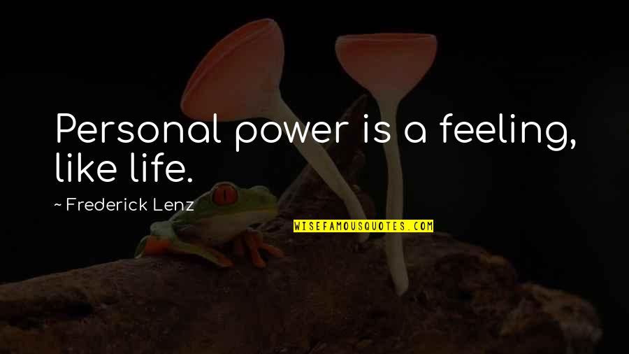 Friends Acting Shady Quotes By Frederick Lenz: Personal power is a feeling, like life.