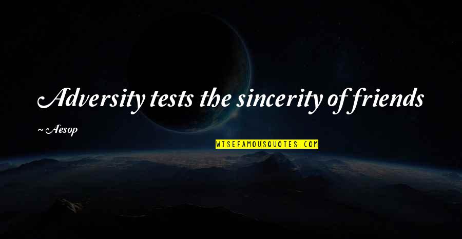 Friends Adversity Quotes By Aesop: Adversity tests the sincerity of friends