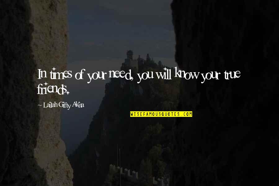 Friends Adversity Quotes By Lailah Gifty Akita: In times of your need, you will know Friends Adversity Quotes By Lailah Gifty Akita: In times of your need, you will know