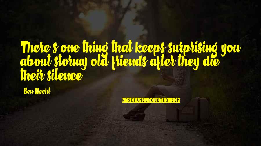 Friends After All Quotes By Ben Hecht: There's one thing that keeps surprising you about
