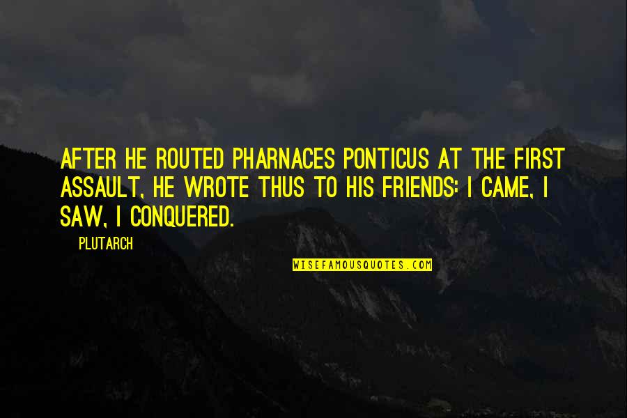 Friends After All Quotes By Plutarch: After he routed Pharnaces Ponticus at the first