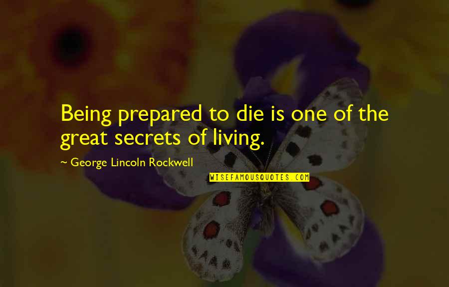 Friends After Graduation Quotes By George Lincoln Rockwell: Being prepared to die is one of the