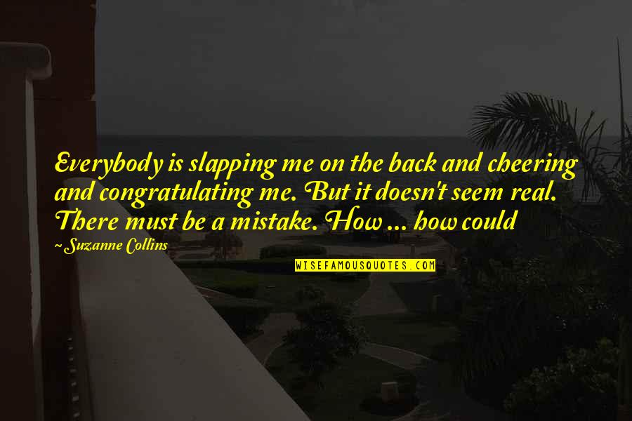 Friends After Having A Baby Quotes By Suzanne Collins: Everybody is slapping me on the back and Friends After Having A Baby Quotes By Suzanne Collins: Everybody is slapping me on the back and