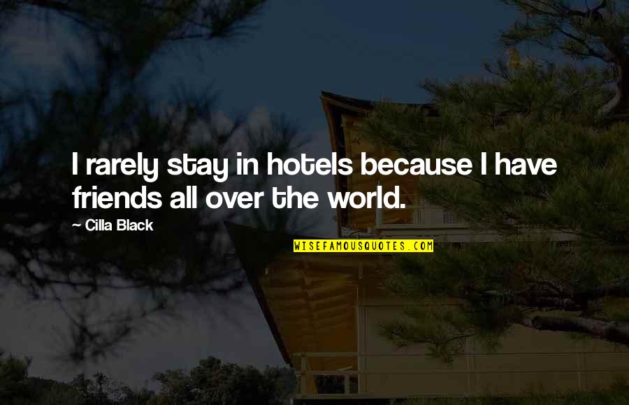 Friends All Over The World Quotes By Cilla Black: I rarely stay in hotels because I have
