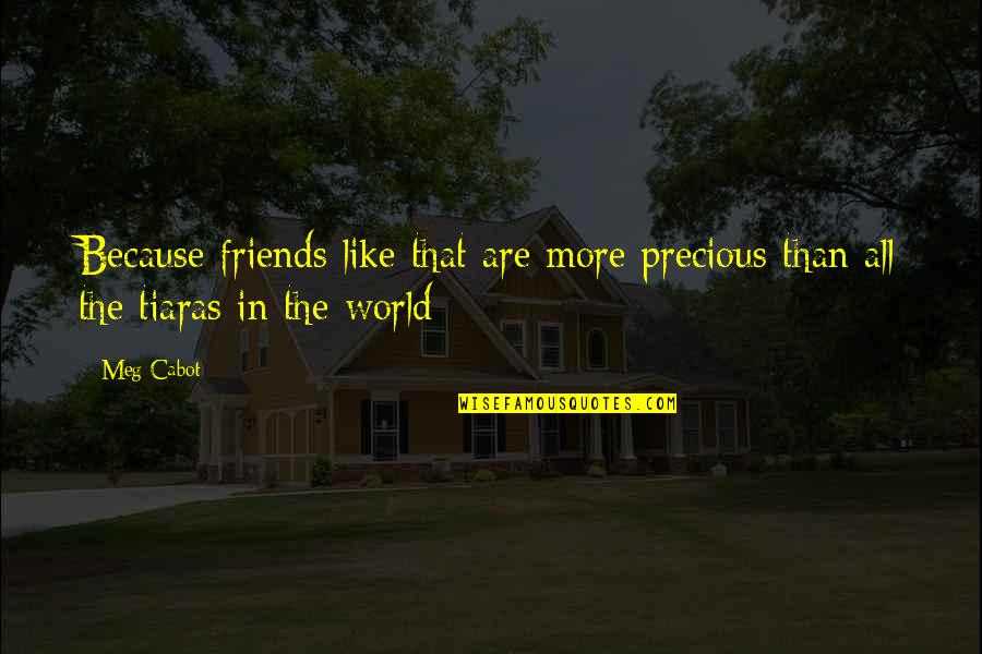 Friends All Over The World Quotes By Meg Cabot: Because friends like that are more precious than