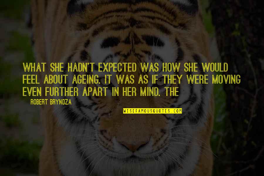 Friends Along The Way Quotes By Robert Bryndza: What she hadn't expected was how she would Friends Along The Way Quotes By Robert Bryndza: What she hadn't expected was how she would
