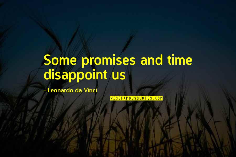 Friends Always Hurt Quotes By Leonardo Da Vinci: Some promises and time disappoint us