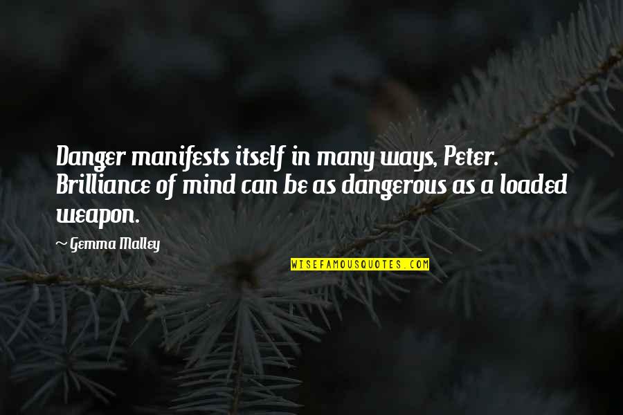 Friends Always Stick Together Quotes By Gemma Malley: Danger manifests itself in many ways, Peter. Brilliance
