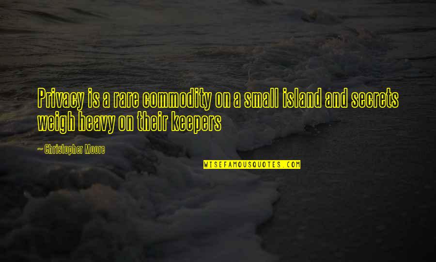 Friends Always Together Quotes By Christopher Moore: Privacy is a rare commodity on a small Friends Always Together Quotes By Christopher Moore: Privacy is a rare commodity on a small