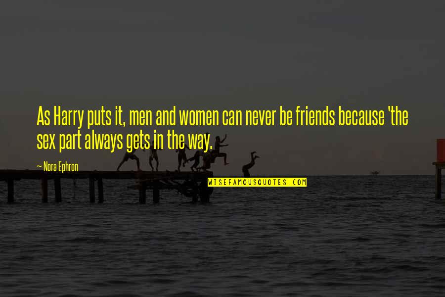Friends Always With You Quotes By Nora Ephron: As Harry puts it, men and women can Friends Always With You Quotes By Nora Ephron: As Harry puts it, men and women can