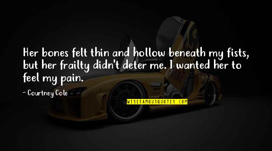 Friends And Adventure Quotes By Courtney Cole: Her bones felt thin and hollow beneath my