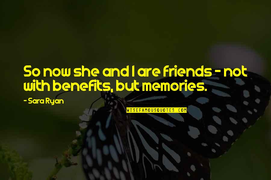 Friends And Benefits Quotes By Sara Ryan: So now she and I are friends -