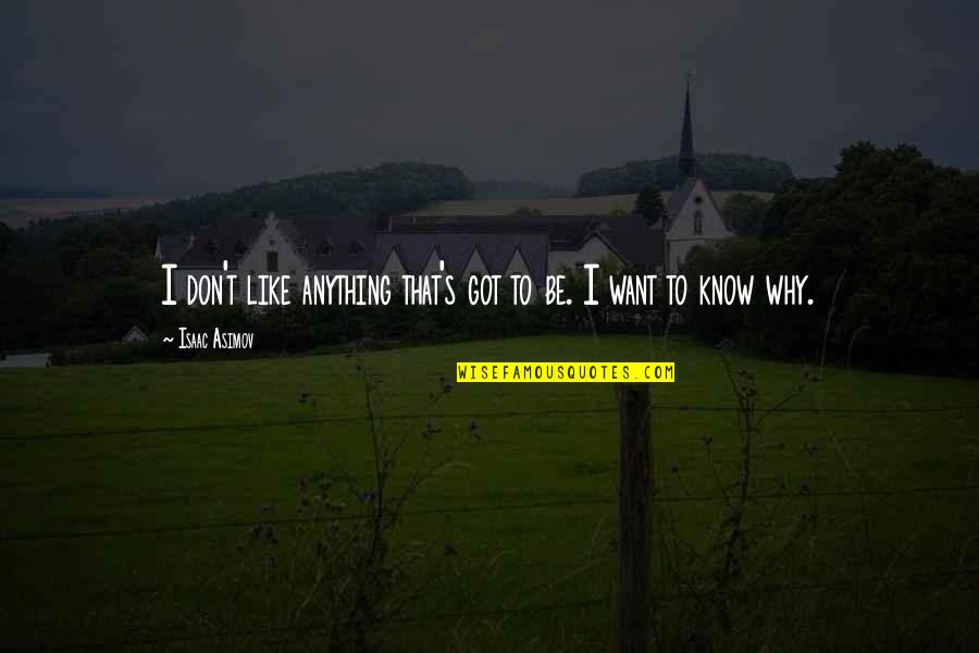 Friends And Betrayal Quotes By Isaac Asimov: I don't like anything that's got to be.