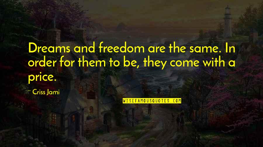 Friends And Birthday Quotes By Criss Jami: Dreams and freedom are the same. In order